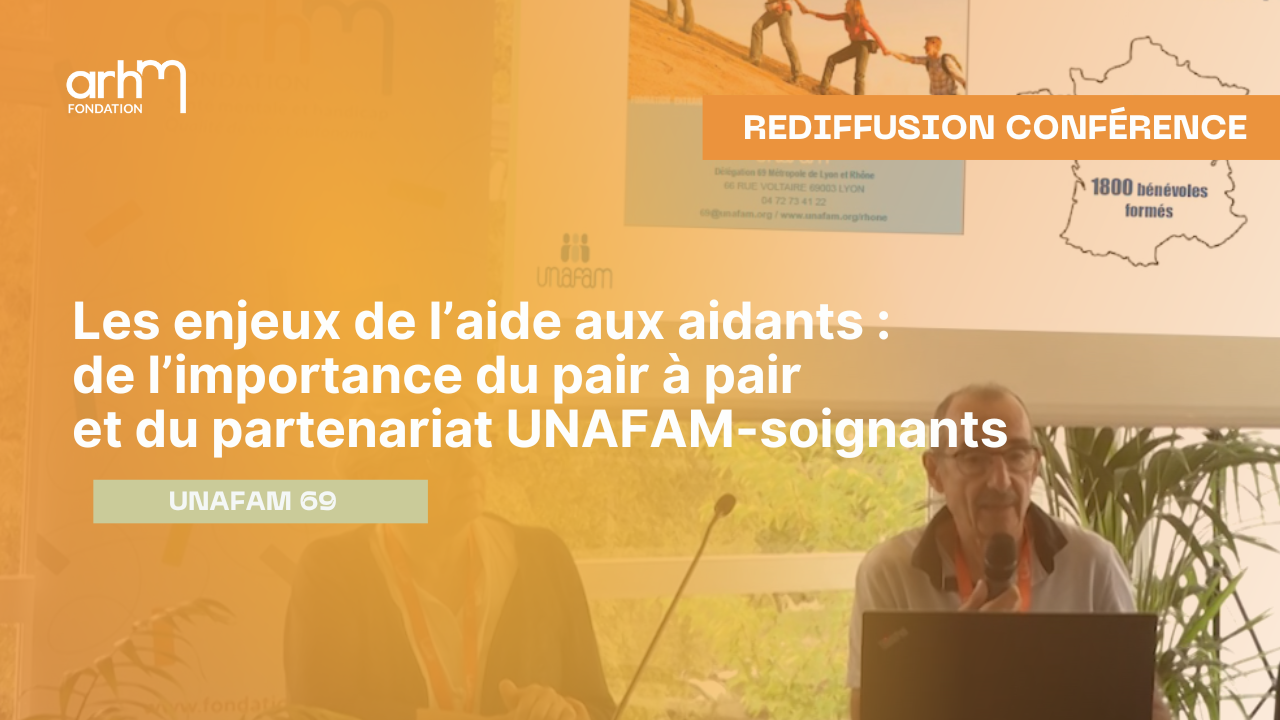 Les enjeux de l’aide aux aidants : de l’importance du pair à pair et du partenariat UNAFAM-soignants